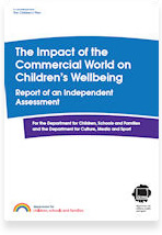Assessing the Impact of the Commercial World on Children&rsquo;s Wellbeing: Report of an Independent Assessment